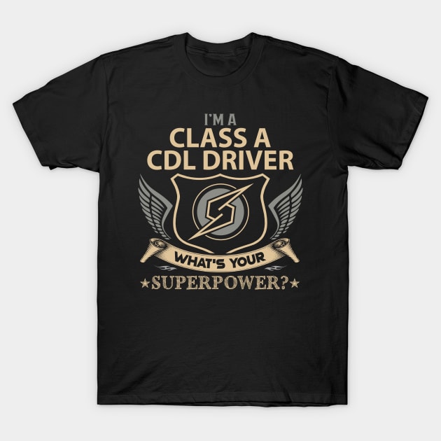 Class A Cdl Driver T Shirt - Superpower Gift Item Tee T-Shirt by Cosimiaart